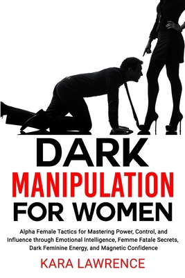 Dark Manipulation for Women: Alpha Female Tacti... B0DNVRGS95 Book Cover