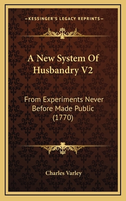 A New System of Husbandry V2: From Experiments ... 1164765132 Book Cover