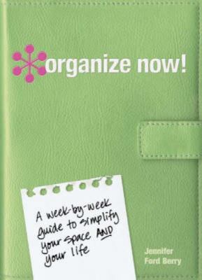 Organize Now! : A Week by Week Guide to Simplif... B006ZF0HPM Book Cover