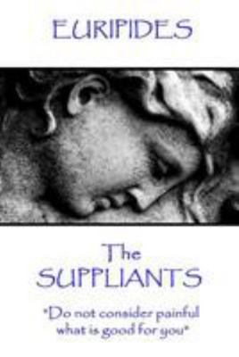 Euripides - The Suppliants: "Do not consider pa... 178737162X Book Cover