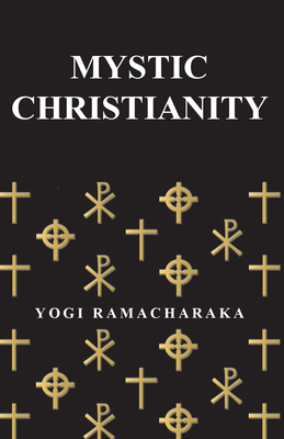 Mystic Christianity: Or, the Inner Teachings of... 1447418395 Book Cover