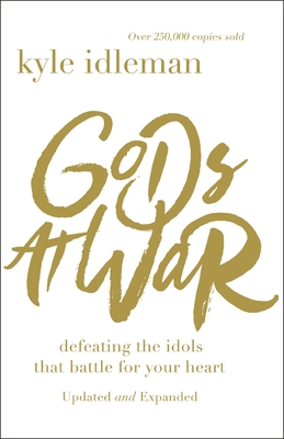 Gods at War: Defeating the Idols That Battle fo... 0310353343 Book Cover