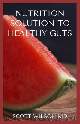 Nutrition Solution to a Healthy Gut: The Effect... B08LNN5C6T Book Cover