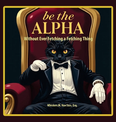 Be the Alpha Without Ever Fetching a Fetching T... [Large Print] B0GZKKBYCX Book Cover