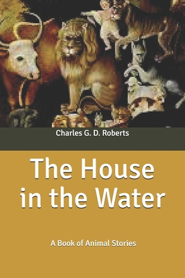 The House in the Water: A Book of Animal Stories B0858V12Q7 Book Cover