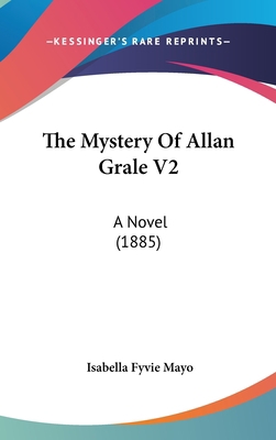 The Mystery Of Allan Grale V2: A Novel (1885) 1160001561 Book Cover