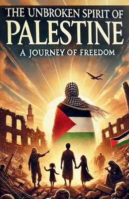 The Unbroken Spirit of Palestine: A Journey of ...            Book Cover