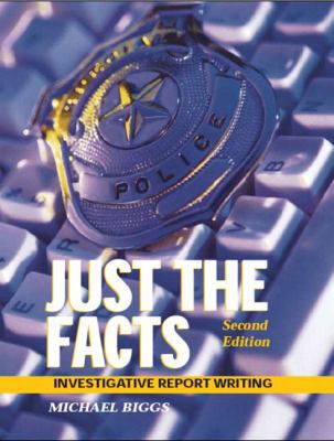 Just the Facts: Investigative Report Writing 0131123831 Book Cover