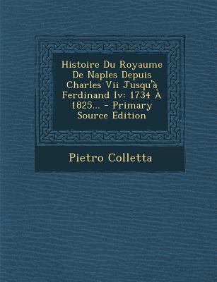 Histoire Du Royaume de Naples Depuis Charles VI... [French] 1293620424 Book Cover