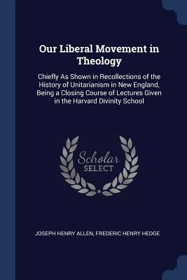 Our Liberal Movement in Theology: Chiefly As Sh... 1296804259 Book Cover