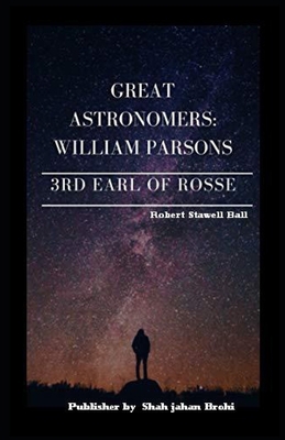 Great Astronomers: William Parsons Illustrated B08R7GY7D9 Book Cover