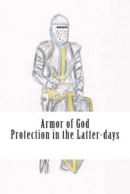 Armor of God: Protection in The Latter-days 1522958029 Book Cover