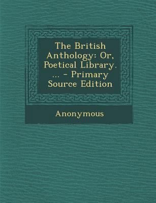 The British Anthology: Or, Poetical Library. ... 1289570906 Book Cover