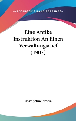 Eine Antike Instruktion an Einen Verwaltungsche... [German] 1161233504 Book Cover