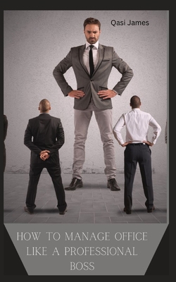 How to Manage Office Like a Professional Boss B0CCCPH1ZD Book Cover
