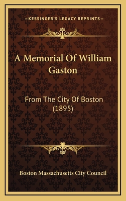 A Memorial Of William Gaston: From The City Of ... 1168791847 Book Cover