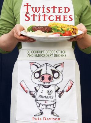Twisted Stitches: 30 Corrupt Cross Stitch and E... 1440309337 Book Cover