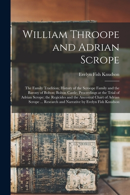 William Throope and Adrian Scrope; the Family T... 1013356640 Book Cover