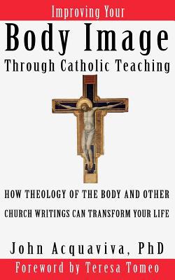 Improving Your Body Image Through Catholic Teac... 1632970007 Book Cover