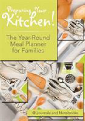 Preparing Your Kitchen! The Year-Round Meal Pla... 168326536X Book Cover