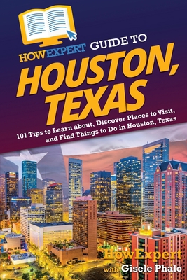 HowExpert Guide to Houston, Texas: 101 Tips to ... 1648919448 Book Cover