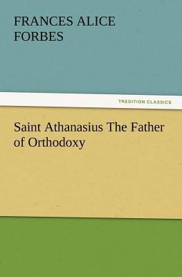 Saint Athanasius The Father of Orthodoxy 3847213628 Book Cover