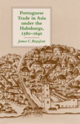 Portuguese Trade in Asia Under the Habsburgs, 1... 0801887542 Book Cover