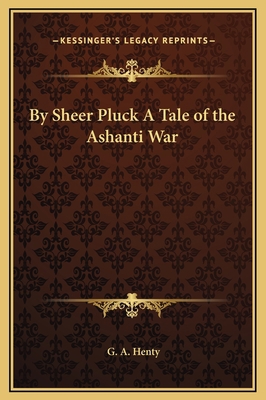 By Sheer Pluck A Tale of the Ashanti War 1169293417 Book Cover