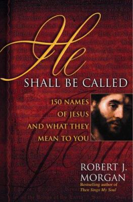 He Shall Be Called: 150 Names of Jesus and What... 0446576522 Book Cover