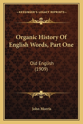 Organic History Of English Words, Part One: Old... 1164007793 Book Cover