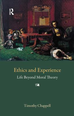 Ethics and Experience: Life Beyond Moral Theory 1844651479 Book Cover