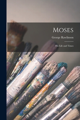 Moses: His Life and Times B0BPRHYML2 Book Cover