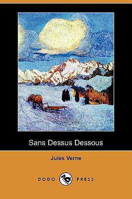 Sans Dessus Dessous (Dodo Press) [French] 1409925277 Book Cover