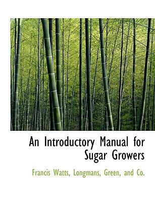 An Introductory Manual for Sugar Growers 1140585878 Book Cover