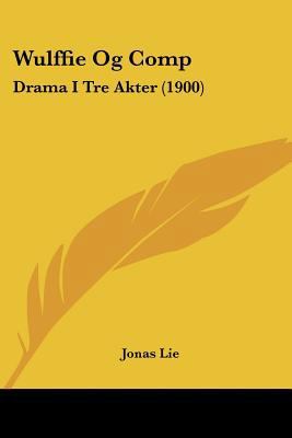 Wulffie Og Comp: Drama I Tre Akter (1900) [Chinese] 1120959829 Book Cover