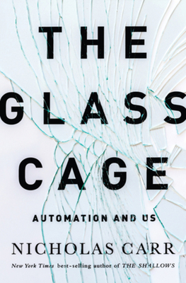 The Glass Cage: Automation and Us 0393240762 Book Cover