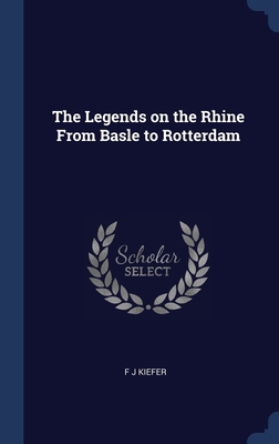 The Legends on the Rhine From Basle to Rotterdam 1340383926 Book Cover