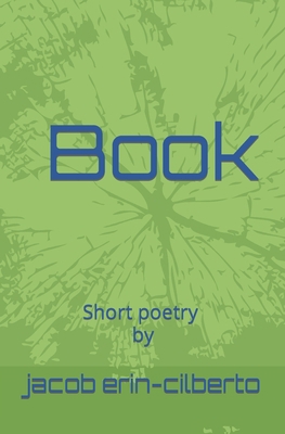 Book: short poetry by jacob erin-cilberto            Book Cover