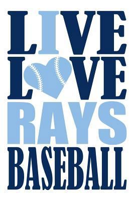 Paperback Live Love Rays Baseball Journal: A Lined Notebook for the Tampa Bay Rays Fan, 6x9 Inches, 200 Pages. Live Love Baseball in Dark Blue and I Heart Rays Book