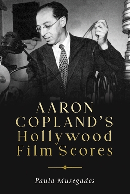 Aaron Copland's Hollywood Film Scores 1580469914 Book Cover
