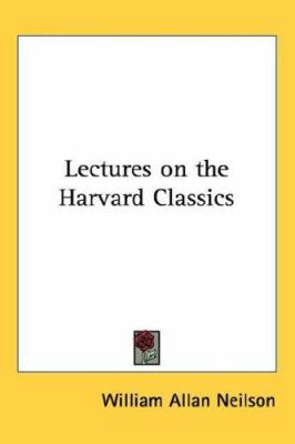 Lectures on the Harvard Classics 1432623036 Book Cover