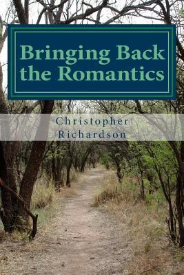 Bringing Back the Romantics: Changing the World 1546914714 Book Cover