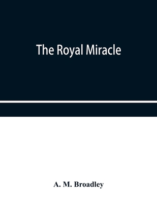 The Royal Miracle: A collection of rare Tracts,... 9353953065 Book Cover