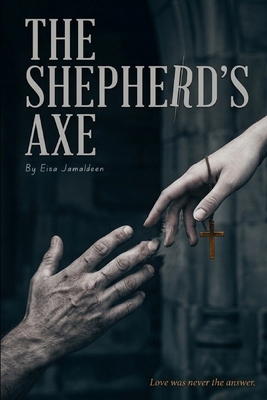 The Shepherd's Axe: Love was never the answer B0HLT7MW7J Book Cover