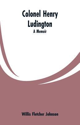 Colonel Henry Ludington: A Memoir 9353600154 Book Cover
