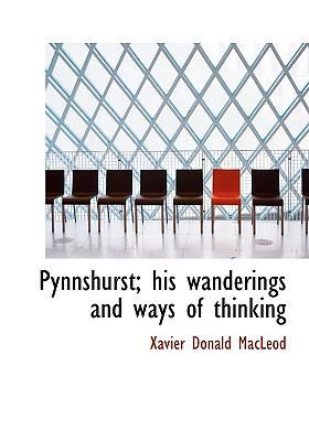 Pynnshurst: His Wanderings and Ways of Thinking 1113875704 Book Cover