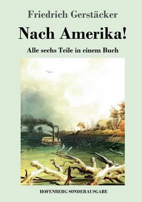Nach Amerika!: Alle sechs Teile in einem Buch [German] 3743723565 Book Cover