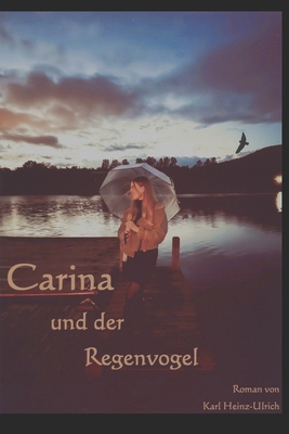 Carina und der Regenvogel: Weshalb der Winter d... [German] B0DNCGQJMC Book Cover