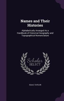 Names and Their Histories: Alphabetically Arran... 1340786648 Book Cover