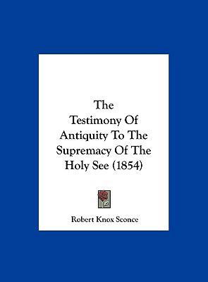 The Testimony of Antiquity to the Supremacy of ... 1161969357 Book Cover